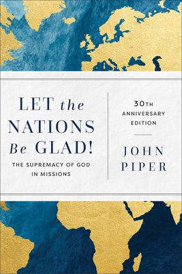 Let the Nations Be Glad!: The Supremacy of God in Missions book cover